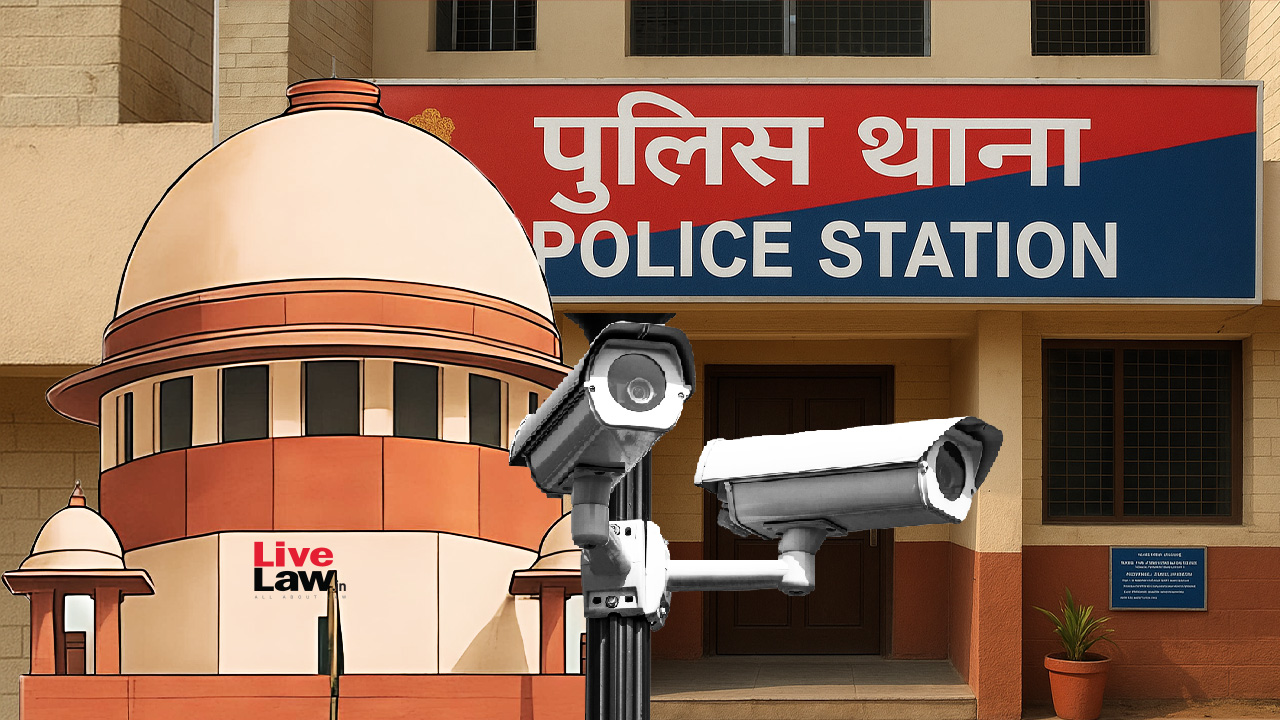 'Mere Installation Of CCTVs In Police Stations Not Enough, They Should Also Work Properly': Supreme Court In Suo Motu Case