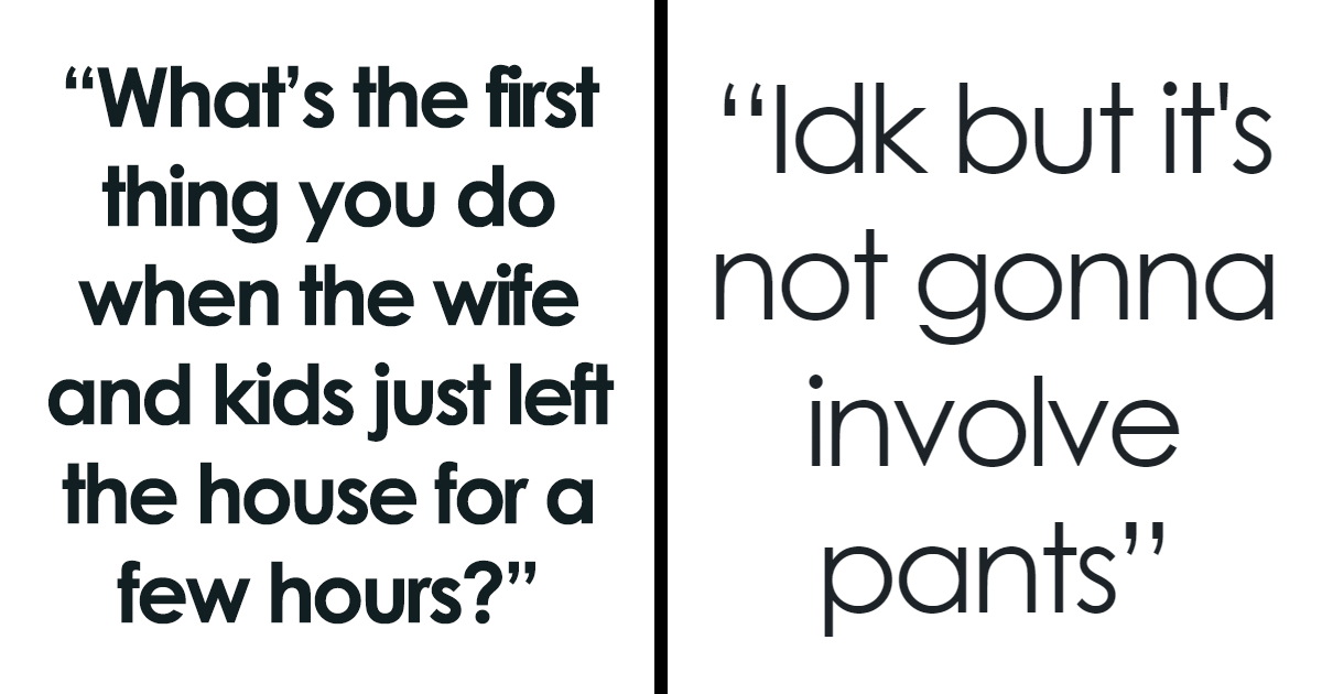 Married Men Confess They Do These 30 Things When They Finally Are Left Home Alone