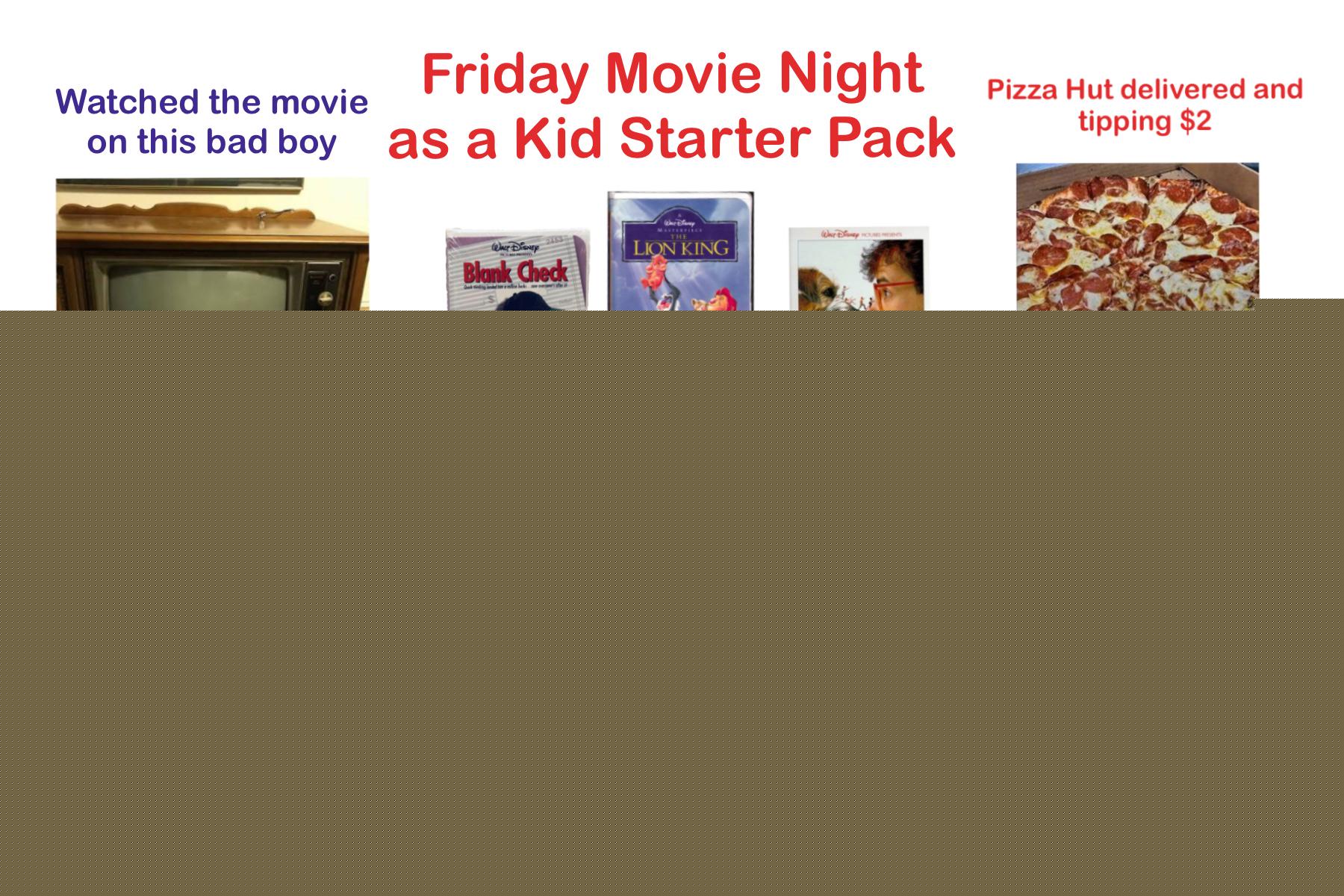 Starter Packs - Friday Movie Night as a Kid Starter Pack | /r/starterpacks