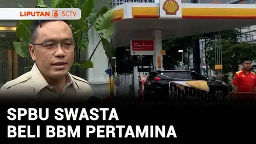 VIDEO: BBM Langka di SPBU Swasta, Dirut Pertamina Bantah Skema Impor Satu Pintu