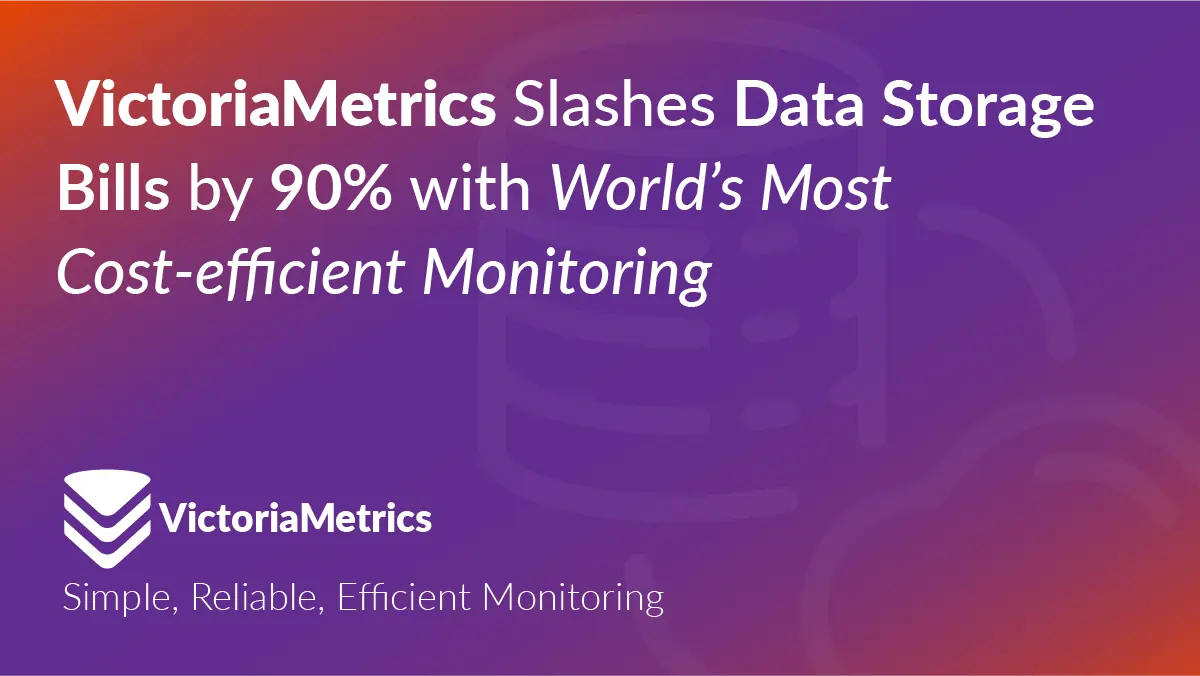 VictoriaMetrics slashes data storage bills by 90% with world’s most cost-efficient monitoring