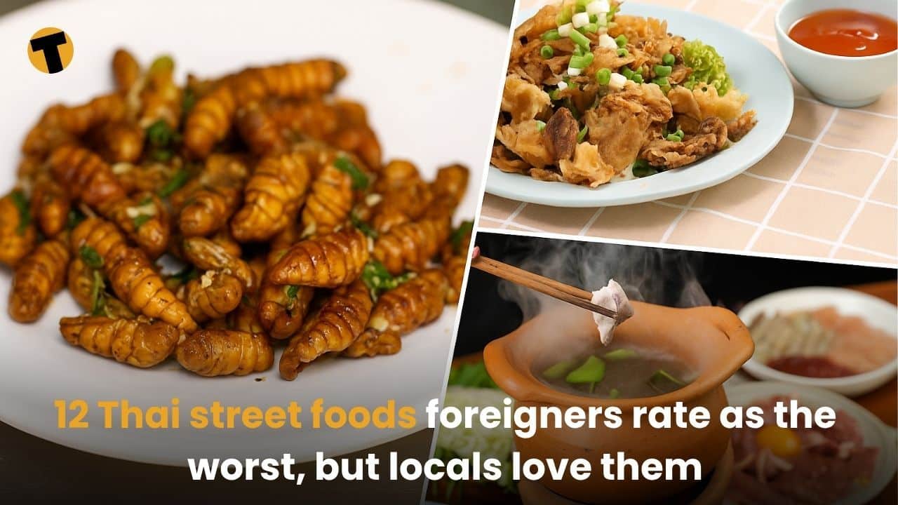 12 Thai street foods foreigners rate as the worst, but locals love them