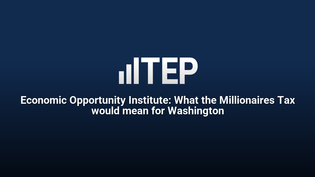 Economic Opportunity Institute: What the Millionaires Tax would mean for Washington