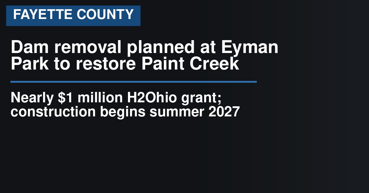 Dam removal planned at Eyman Park to restore Paint Creek habitat