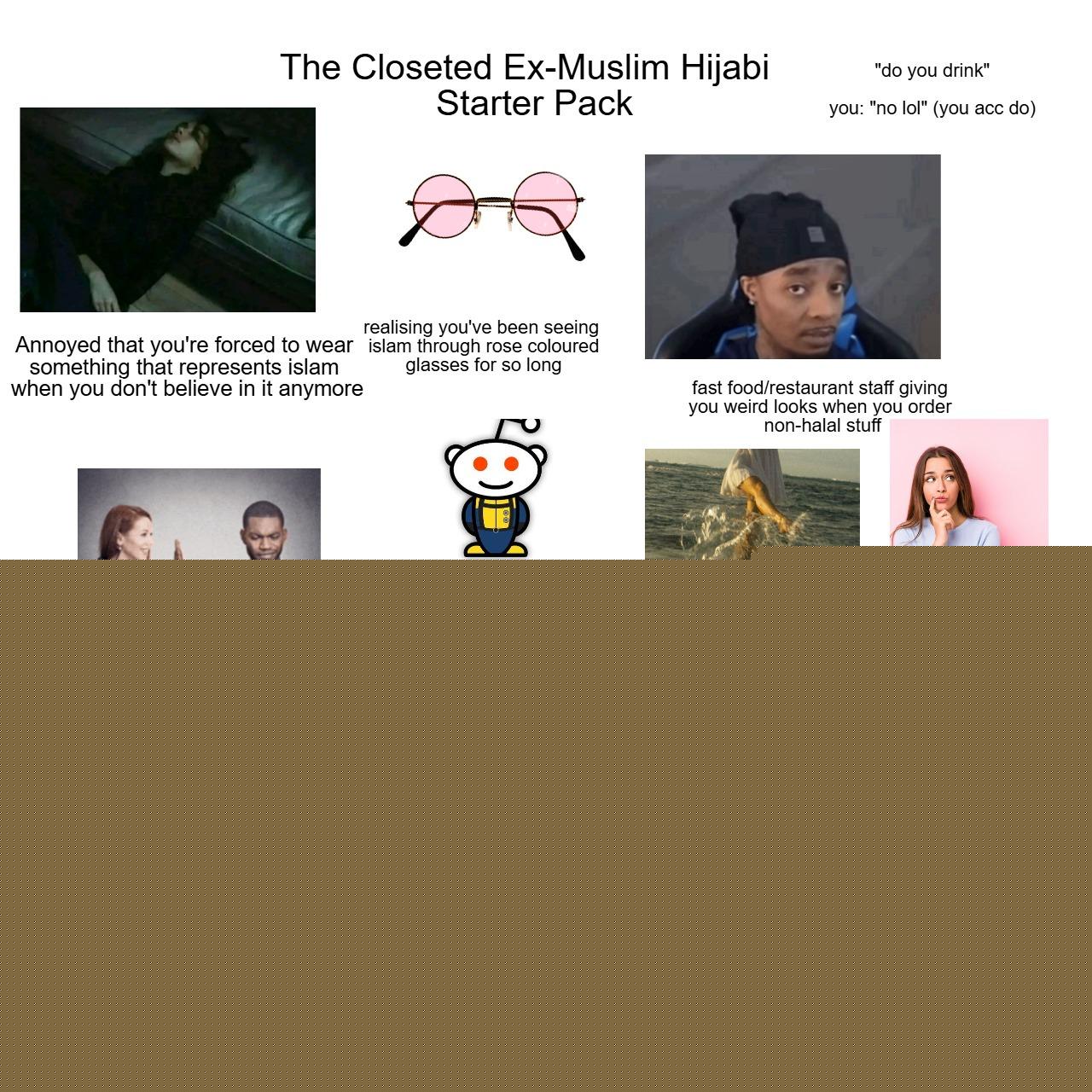 Starter Packs - The Closeted Ex-Muslim Hijabi Starter Pack | /r/starterpacks