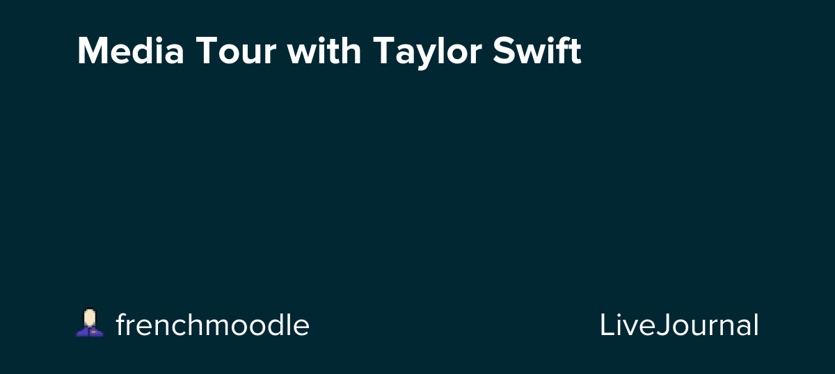 Media Tour with Taylor Swift
