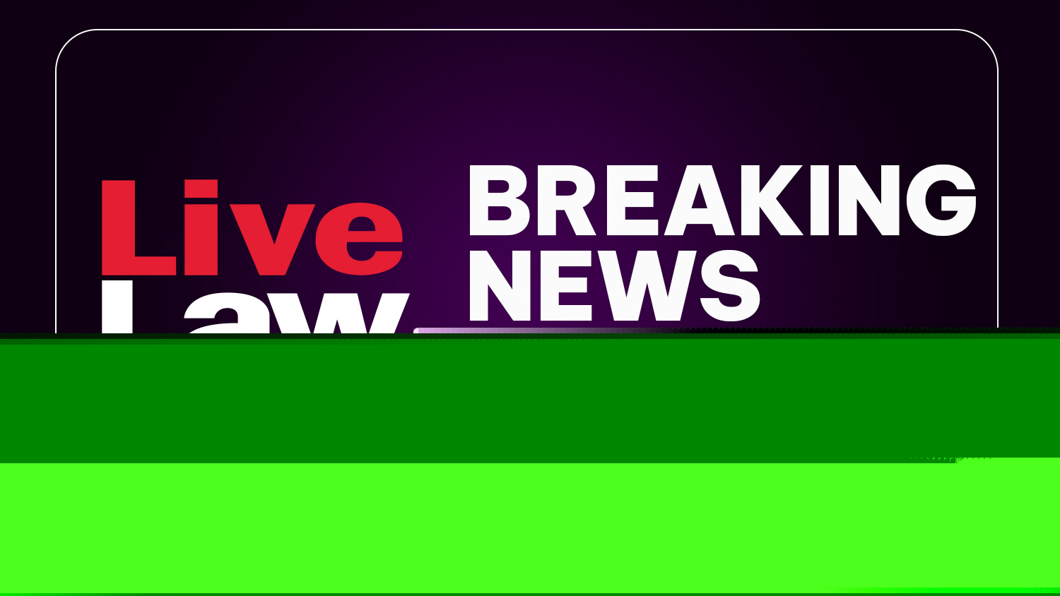 LiveLaw Breaking News Alerts: 12 August 2026