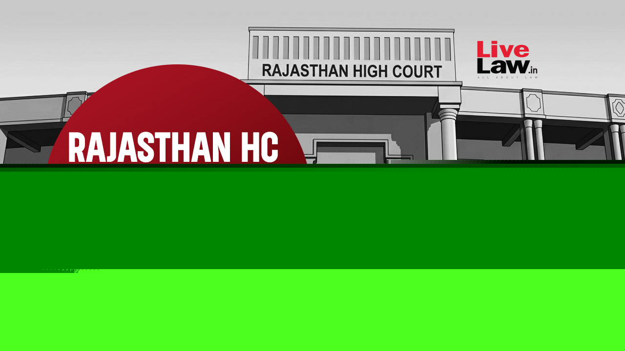 LiveLaw Rajasthan High Court Weekly Round-Up: August 3 - August 9, 2026