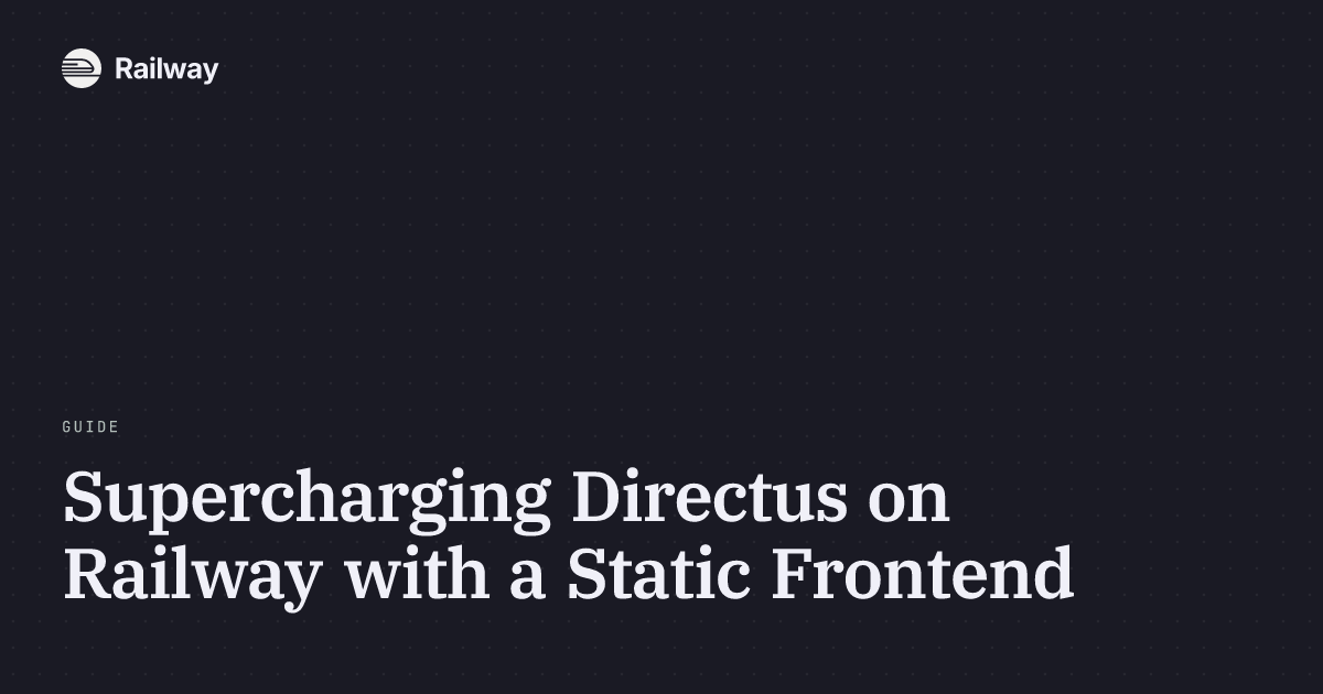 Supercharging Directus on Railway with a Static Frontend