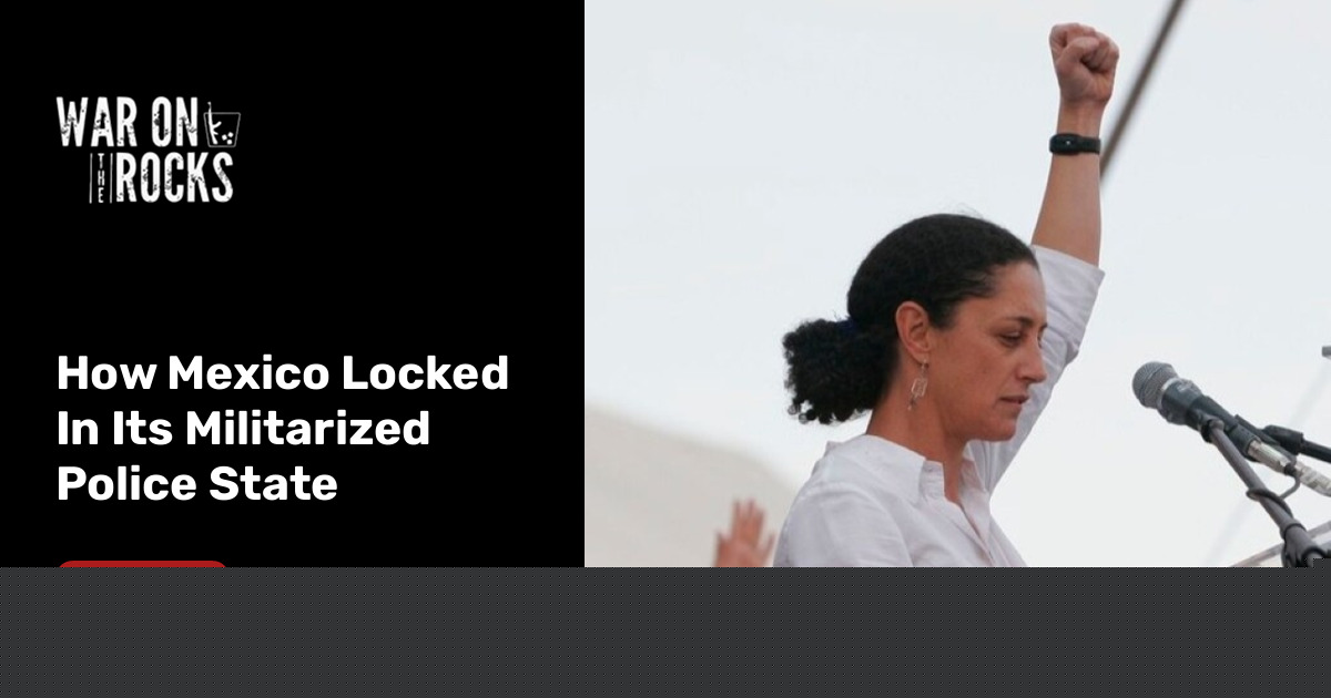 How Mexico Locked In Its Militarized Police State