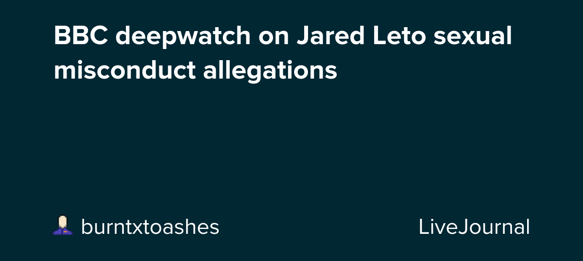 BBC deepwatch on Jared Leto sexual misconduct allegations