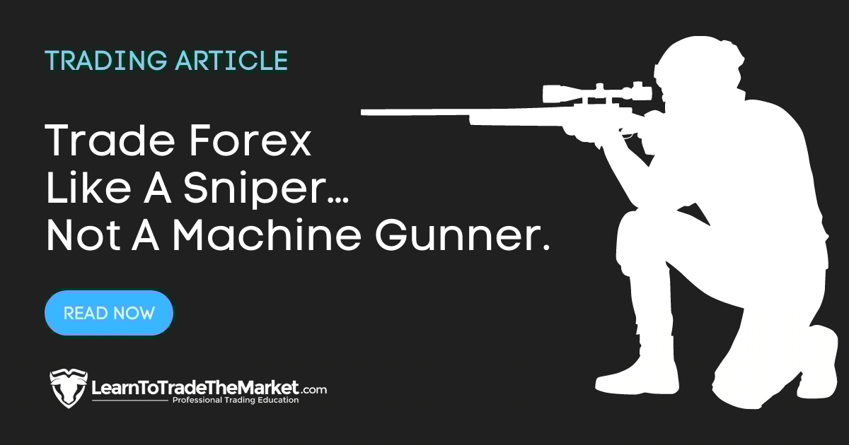 Trade Forex Like a Sniper…Not a Machine Gunner