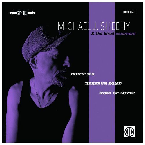 Michael J. Sheehy - Don’t We Deserve Some Kind Of Love