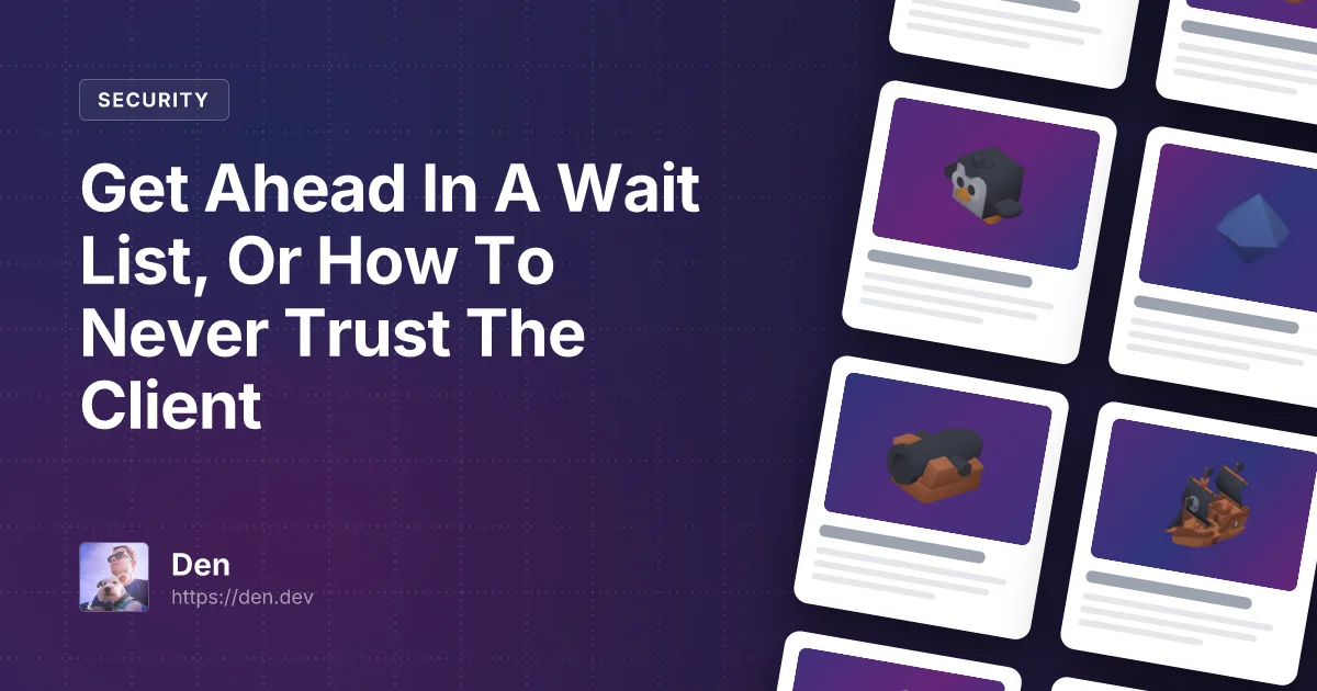 Get Ahead In A Wait List, Or How To Never Trust The Client
