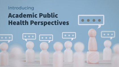 Introducing Academic Public Health Perspectives: A New Platform for Thought Leadership