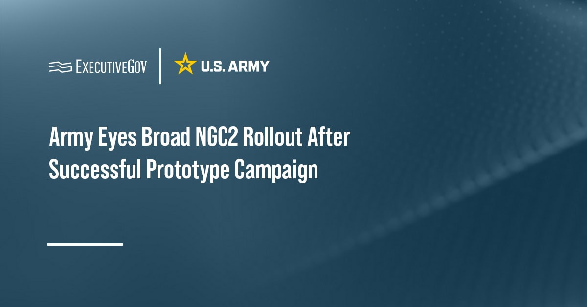 Army Eyes Broad NGC2 Rollout After Successful Prototype Campaign
