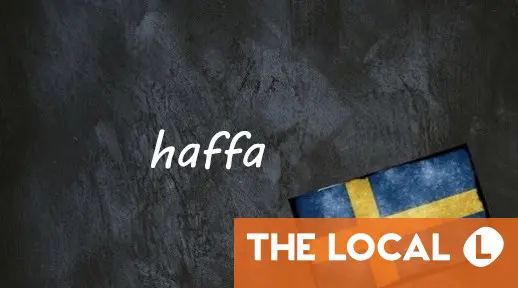 Swedish word of the day: haffa