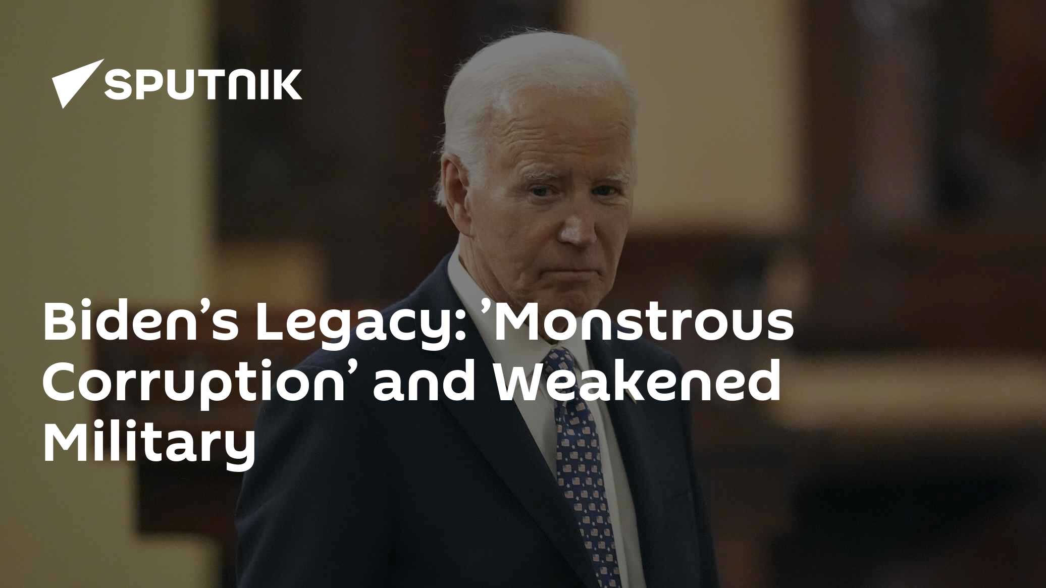 Biden’s Legacy: ’Monstrous Corruption’ and Weakened Military