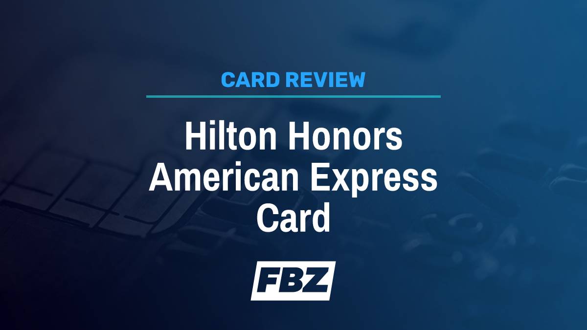 Hilton Honors American Express Card Review [2025]: Excellent Rewards with No Annual Fee
