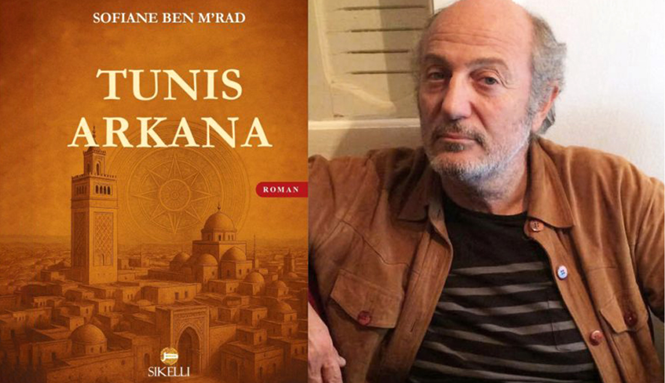Vient de paraitre – Tunis Arcana de Sofiane Ben M’rad : Là où l’Histoire devient fiction
