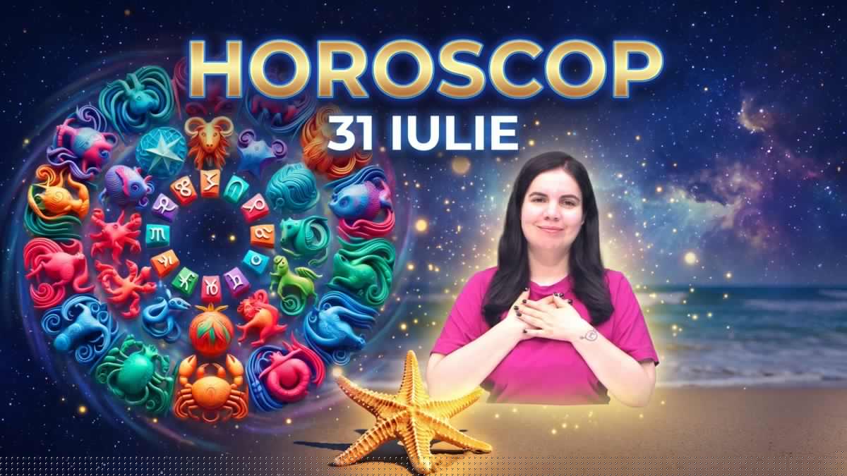 Horoscop 31 iulie 2026. Astrolog Daniela Simulescu, previziunile pentru toate zodiile