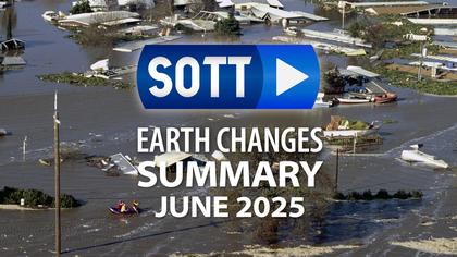 SOTT FOCUS: SOTT Earth Changes Summary - June 2025: Extreme Weather, Planetary Upheaval, Meteor Fireballs