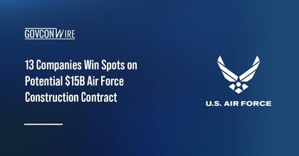13 Companies Win Spots on Potential $15B Air Force Construction Contract