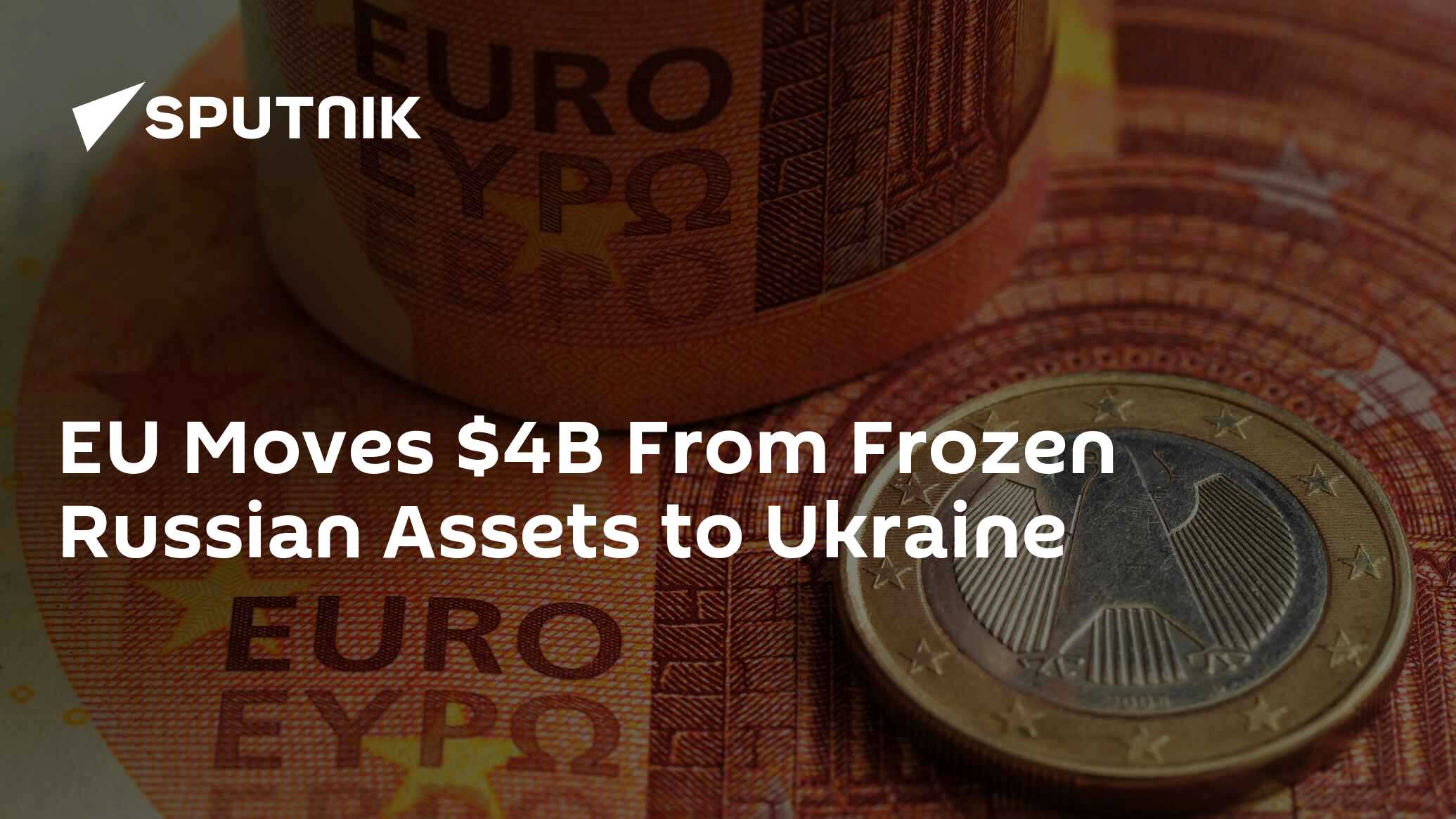 EU Moves $4B From Frozen Russian Assets to Ukraine
