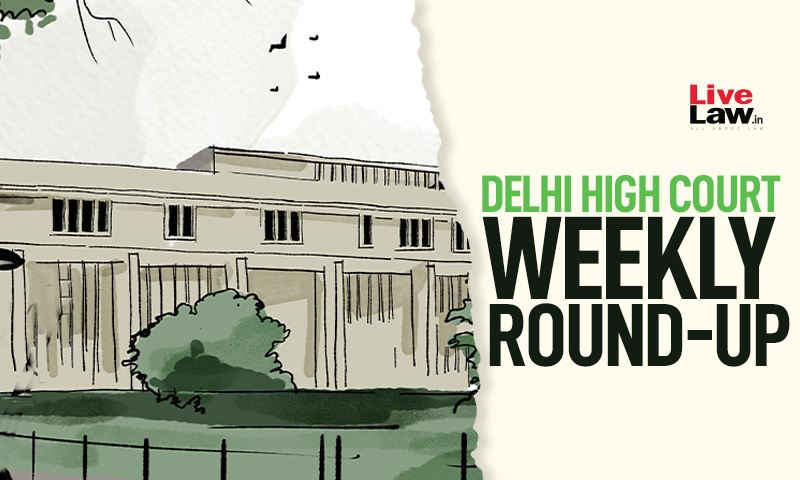 Delhi High Court Weekly Round-Up: January 19 To January 25, 2026
