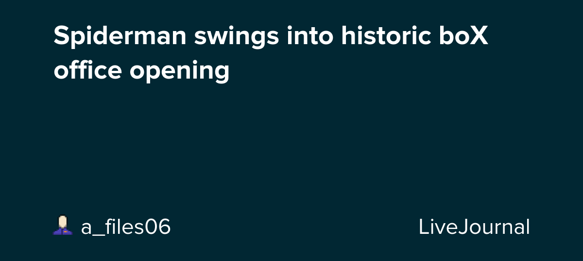 Spiderman swings into historic boX office opening