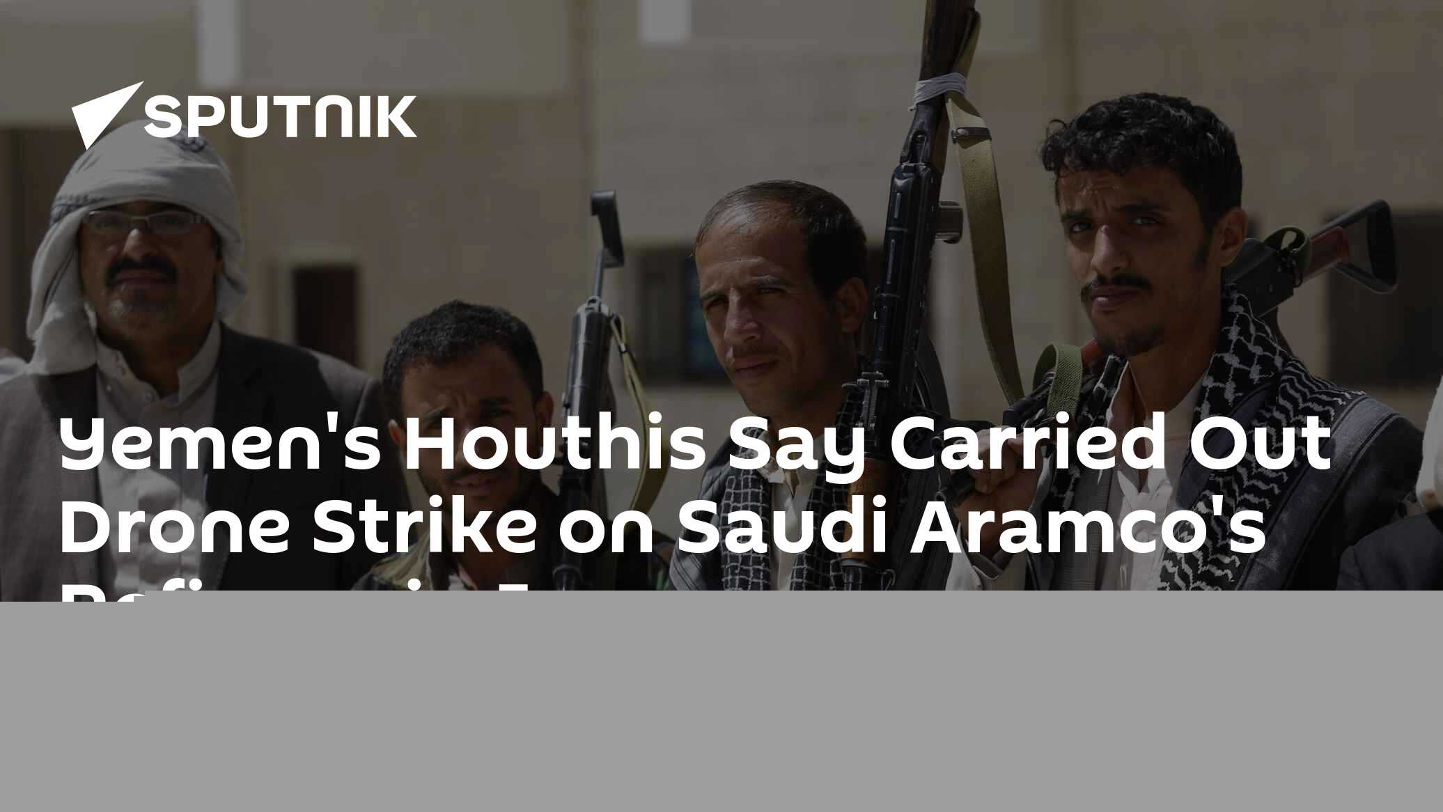 Yemen's Houthis Say Carried Out Drone Strike on Saudi Aramco's Refinery in Jazan