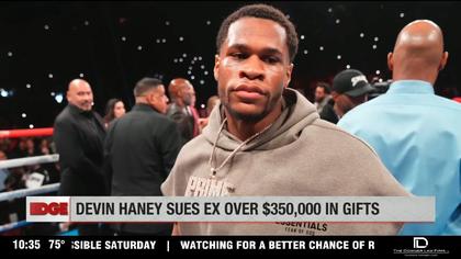 The Edge: Boxer Devin Haney suing ex-fiancée over $350,000 in gifts he wants back