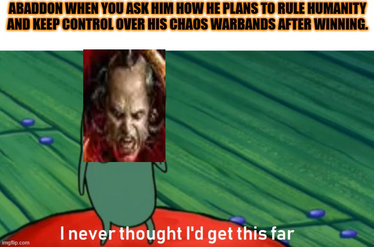 Warhammer 40,000 - I don't think Abaddon has fully thought through his endgame. | /r/grimdank