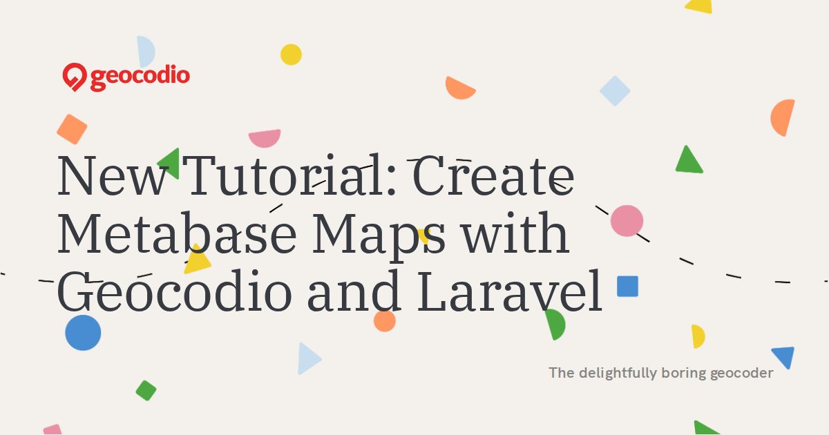 New Tutorial: Create Metabase Maps with Geocodio and Laravel