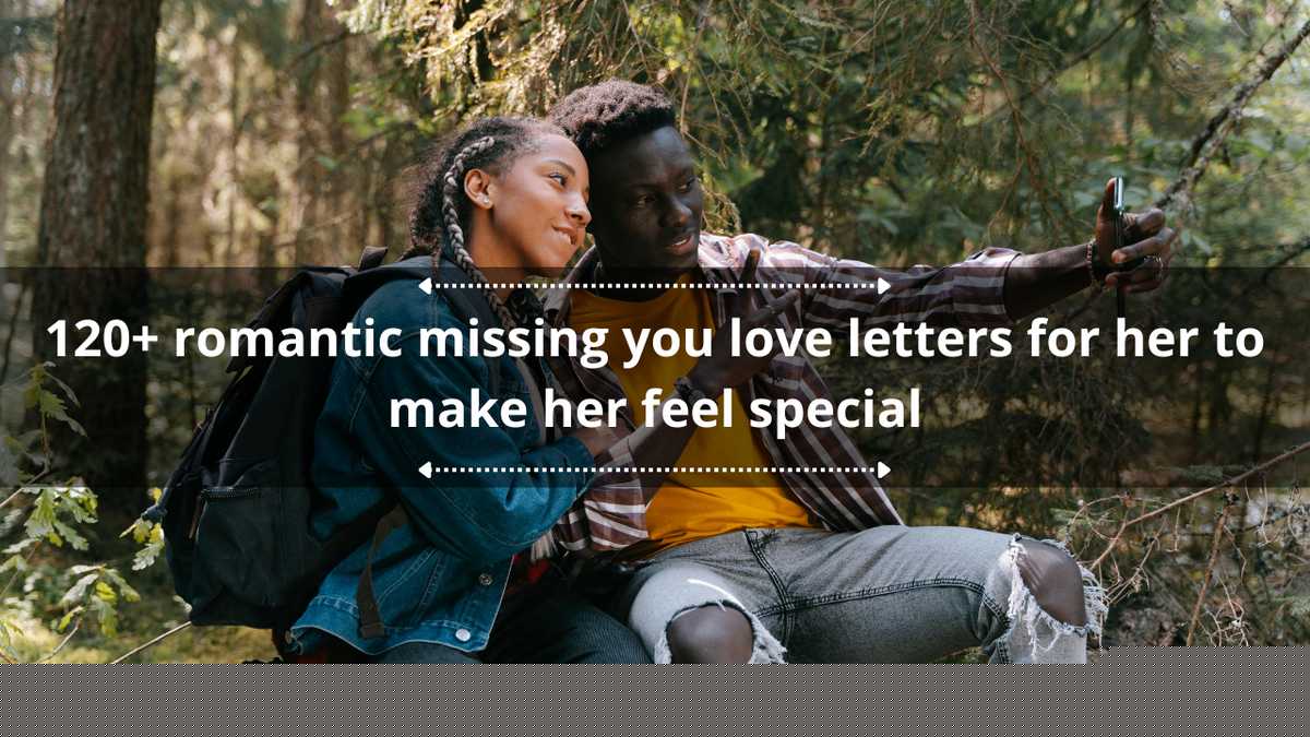 120+ romantic missing you love letters for her to make her feel special