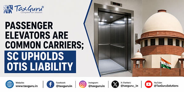 Passenger Elevators Are Common Carriers; SC Upholds OTIS Liability