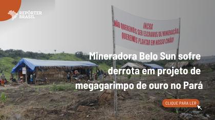 Mineradora Belo Sun sofre derrota em projeto de megamina de ouro no Pará