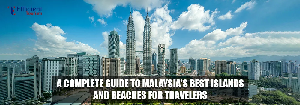 A Complete Guide to Malaysia’s Best Islands and Beaches for Travelers