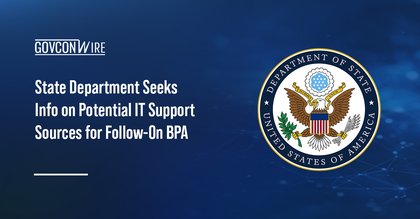 State Department Seeks Info on Potential IT Support Sources for Follow-On BPA