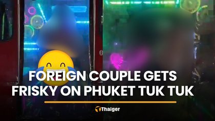 Foreign couple caught on video getting frisky in Phuket tuk tuk