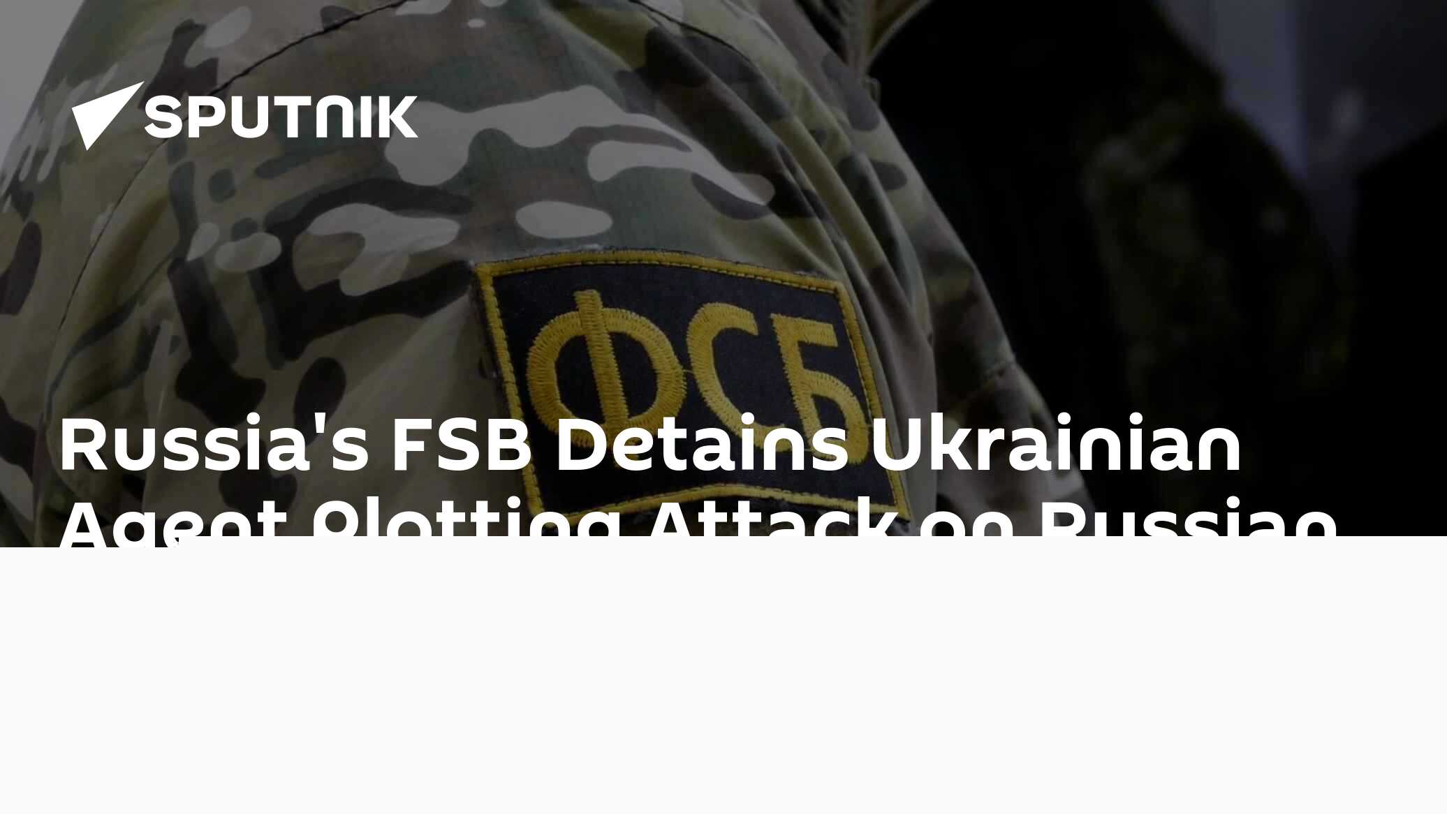 Russia's FSB Detains Ukrainian Agent Plotting Attack on Russian Military in Kherson Region