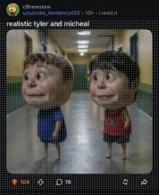 Realistic Brewstew - r/Brewstew Realistic Tyler and Micheal