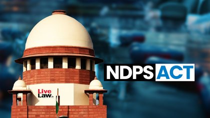 Supreme Court Orders Personal Presence Of Narcotics Control Bureau Director & Guwahati NCB IG Over Casual Handling Of NDPS Case