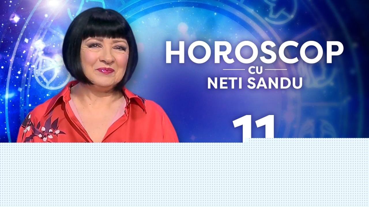 Horoscop 11 august 2026, cu Neti Sandu. O zodie va aduna bani din mai multe surse