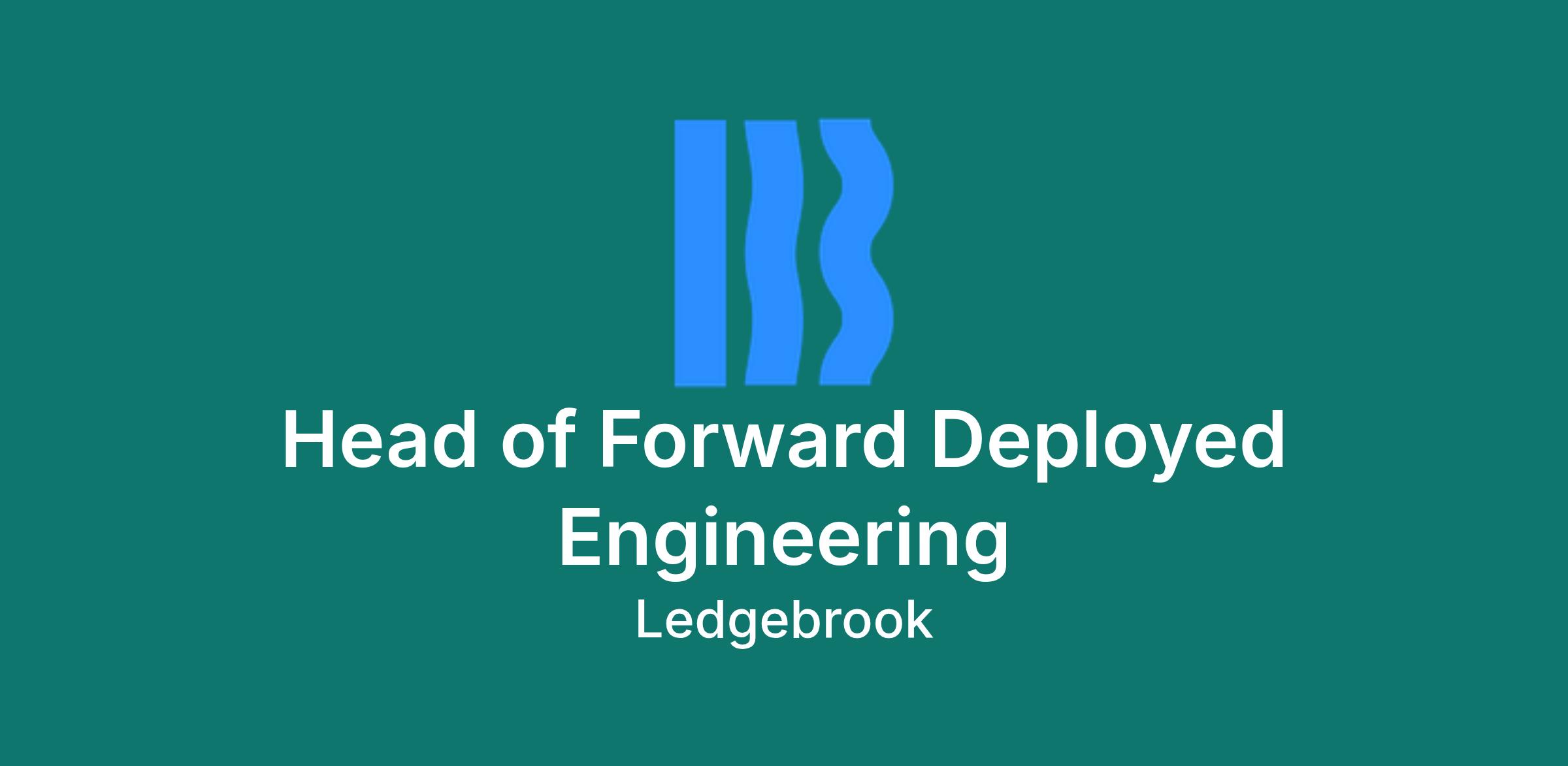 Head of Forward Deployed Engineering - Ledgebrook -