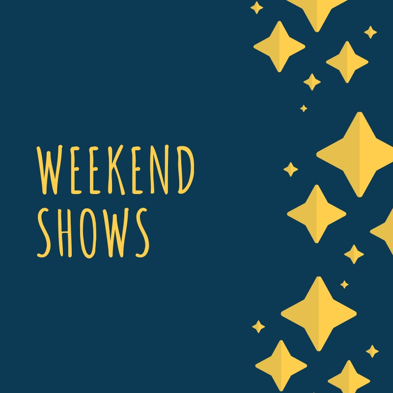 Weekend Shows