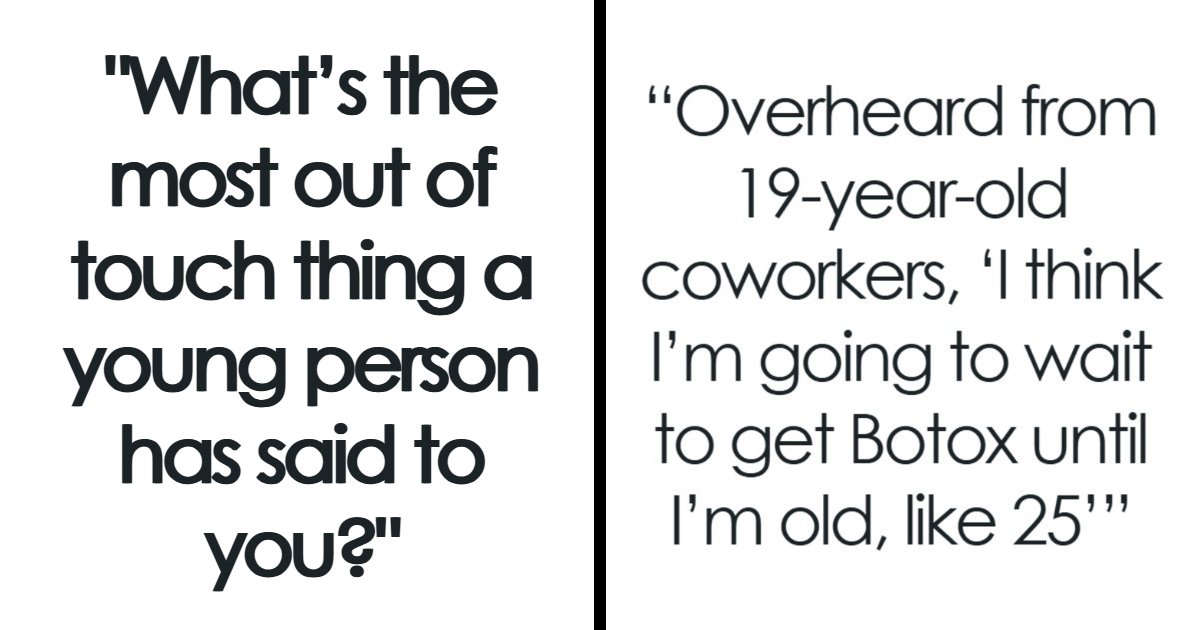 People Are Calling Out The Younger Generation By Exposing 46 Stupid Things They Said