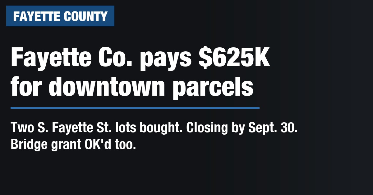 Fayette County commissioners approve $625,000 purchase of downtown parcels