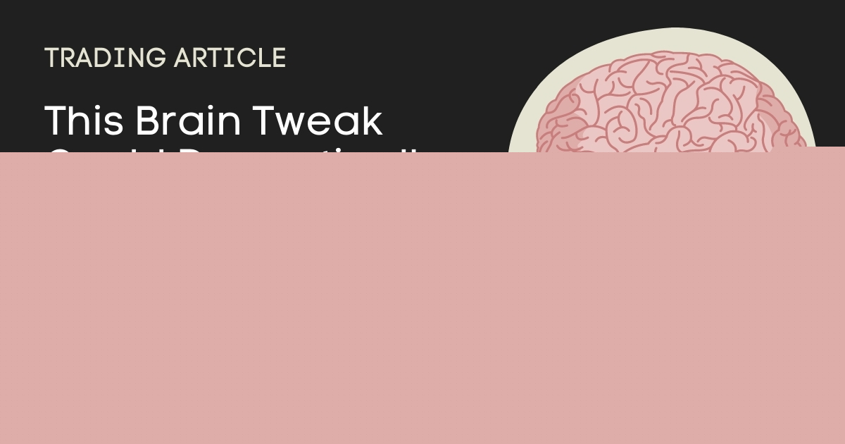 This Brain Tweak Could Dramatically Improve Your Trading