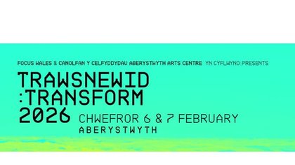 Trawsnewid: Transform Festival to return to Aberystwyth Arts Centre